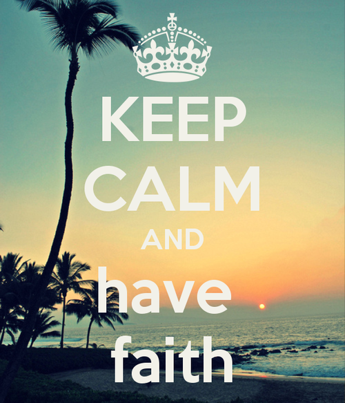 You want to know how to stay happy? Have faith in God.