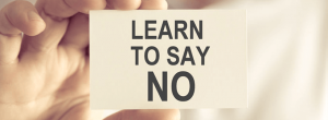 learn to say no to keep the control of your life in your hand.