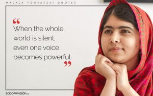 When the whole world is silent even one voice becomes powerful ~ Malala
