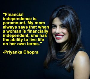 According to Priyanka Chopra financial independence is the paramount that helps a woman to live life on her own terms.