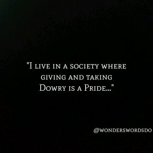 I live in a society where giving and taking dowry is a pride